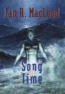 Song Of Time di Ian R. MacLeod edito da Ps Publishing