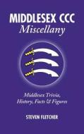 Middlesex Ccc Miscellany di Steve Fletcher edito da Pitch Publishing Ltd