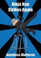 Ninja Nan Strikes Again di Annaliese Matheron edito da Mauve Square Publishing