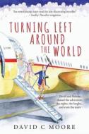 Turning Left Around The World di David C Moore edito da Mirador Publishing