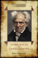 The Wisdom of Life; & Counsels and Maxims di Arthur Schopenhauer edito da Aziloth Books