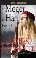 Ladies of the Jolly Roger di R. S. Meger, R. G. Hart edito da 53rd Street Publishing