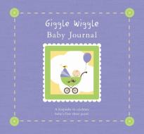 Giggle Wiggle Baby Journal: A Keepsake for Baby's First Three Years [With Memento Pouch and Growth Chart and 24 Photo Frames] di Elizabeth Lluch, Alex Lluch edito da W S Pub Group
