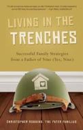 Living in the Trenches: Successful Family Strategies from a Father of Nine (Yes, Nine) di Christopher Robbins edito da FAMILIUS LLC