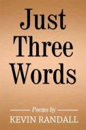 Just Three Words di Kevin Randall edito da M&B Global Solutions