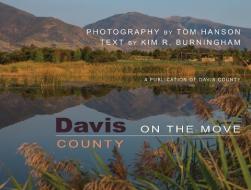 Davis County on the Move di Tom Hanson, Kim R. Burningham edito da HPN BOOKS