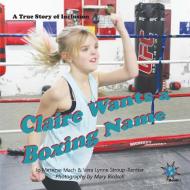 Claire Wants a Boxing Name di Jo Meserve Mach, Vera Lynne Stroup-Rentier edito da Finding My Way Books