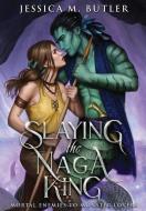 Slaying the Naga King di Jessica M. Butler, J. M. Butler edito da LIGHTNING SOURCE INC