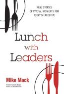 Lunch with Leaders di Mike Mack edito da LIGHTNING SOURCE INC