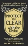 Protect And Clear With The Divine di Sherman Bernette Sherman edito da Independently Published
