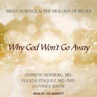 Why God Won't Go Away: Brain Science and the Biology of Belief di Andrew Newberg, Eugene D'Aquili, Vince Rause edito da Tantor Audio