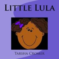 Little Lula di Tarsha Cromer edito da Createspace Independent Publishing Platform