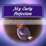 My Curly Perfection di Chelsetia Davis edito da Createspace Independent Publishing Platform