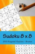 Sudoku 8 X 8 - 250 Diagonal Puzzles - Bronza: The Book Will Help You Relax di Andrii Pitenko edito da Createspace Independent Publishing Platform