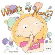 What's My Name? Aoife di Tiina Walsh edito da Createspace Independent Publishing Platform