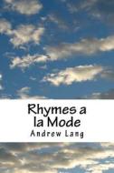 Rhymes a la Mode di Andrew Lang edito da Createspace Independent Publishing Platform