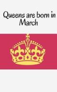 Queens Are Born in March di Joba Stationery edito da Createspace Independent Publishing Platform