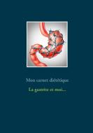 Mon carnet diététique : la gastrite et moi di Cédric Menard edito da Books on Demand