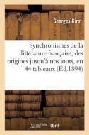 Synchronismes De La Litterature Francaise, Depuis Les Origines Jusqu'a Nos Jours, En 44 Tableaux di CIROT-G edito da Hachette Livre - BNF