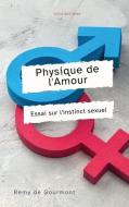 Physique de l'Amour: Essai sur l'instinct sexuel di Remy De Gourmont edito da ALICIA ED