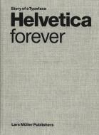 Helvetica Forever: Story Of A Typeface edito da Lars Muller Publishers