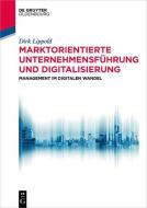 Marktorientierte Unternehmensführung und Digitalisierung di Dirk Lippold edito da de Gruyter Oldenbourg
