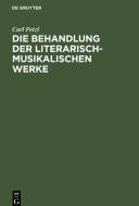 Die Behandlung der literarisch-musikalischen Werke di Carl Petzl edito da De Gruyter
