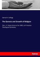 The Genesis and Growth of Religion di Samuel H. Kellogg edito da hansebooks