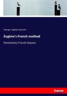 Eugène's French method di George Eugène-Fasnacht edito da hansebooks