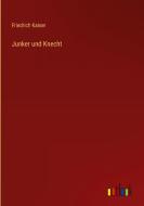 Junker und Knecht di Friedrich Kaiser edito da Outlook Verlag