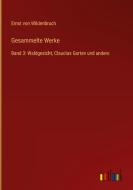 Gesammelte Werke di Ernst Von Wildenbruch edito da Outlook Verlag