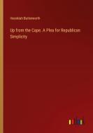 Up from the Cape. A Plea for Republican Simplicity di Hezekiah Butterworth edito da Outlook Verlag