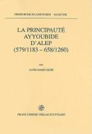 La Principaute Ayyoubide D'Alep (579/1183-658/1260) di Anne-Marie Edde edito da Franz Steiner Verlag Wiesbaden GmbH