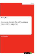 Spoilers in Somalia: The self-sustaining chaos and its supporters di Dirk Spilker edito da GRIN Verlag