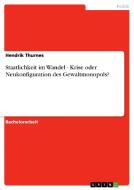 Staatlichkeit im Wandel - Krise oder Neukonfiguration des Gewaltmonopols? di Hendrik Thurnes edito da GRIN Verlag