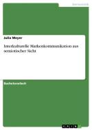 Interkulturelle Markenkommunikation aus semiotischer Sicht di Julia Meyer edito da GRIN Publishing