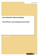 Vom Wissen Zum Kompetenzerwerb di Verena Bartschat, Marion Hessberger edito da Grin Verlag Gmbh