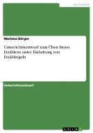 Unterrichtsentwurf Zum Uben Freien Erzahlens Unter Einhaltung Von Erzahlregeln di Marlena Borger edito da Grin Verlag Gmbh