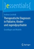 Therapeutische Diagnosen in Pädiatrie, Kinder- und Jugendpsychiatrie di Andreas Leschnik edito da Springer-Verlag GmbH