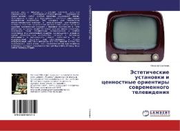 Jesteticheskie ustanovki i cennostnye orientiry sovremennogo televideniya di Nikolaj Shelyapin edito da LAP Lambert Academic Publishing