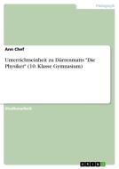 Unterrichtseinheit zu Dürrenmatts "Die Physiker" (10. Klasse Gymnasium) di Ann Chef edito da GRIN Verlag