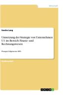 Umsetzung der Strategie von Unternehmen U1 im Bereich Finanz- und Rechnungswesen di Sascha Lang edito da GRIN Verlag