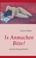 1x Anmachen Bitte! di Kirsten Wilden edito da Books on Demand