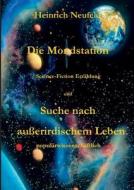Die Mondstation. Suche Nach Ausserirdischem Leben di Heinrich Neufeld edito da Books On Demand