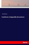 Frankfurter Zeitgemäße Broschüren di Anonymus edito da hansebooks