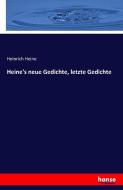 Heine's neue Gedichte, letzte Gedichte di Heinrich Heine edito da hansebooks