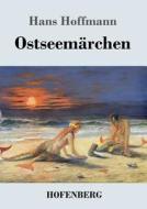 Ostseemärchen di Hans Hoffmann edito da Hofenberg