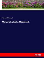 Memorials of John Mackintosh di Norman Macleod edito da hansebooks