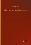 Elsie's Journey On Inland Waters di Martha Finley edito da Outlook Verlag