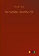 The First White Man of the West di Timothy Flint edito da Outlook Verlag